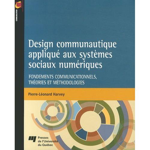 Design Communautique Appliqué Aux Systèmes Sociaux Numériques - Fondements Communicationnels, Théories Et Méthodologies