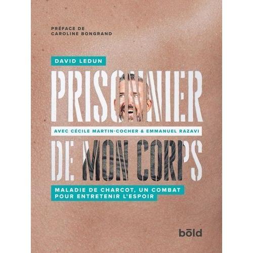 Prisonnier De Mon Corps - Maladie De Charcot, Un Combat Pour Entretenir L'espoir