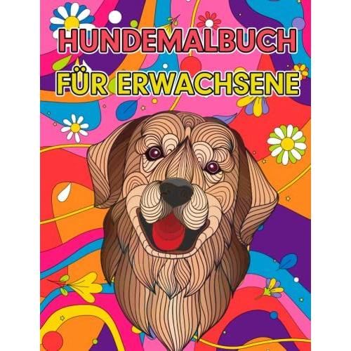 Hundemalbuch Für Erwachsene: Ein Erstaunliches Malbuch Mit Hunden Zum Abbau Von Ängsten Und Stress Für Männer Und Frauen