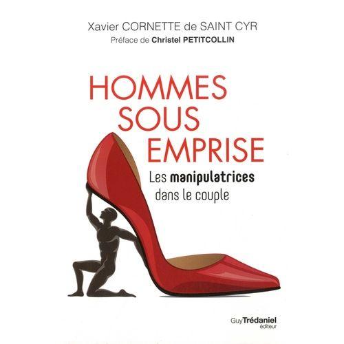 Hommes Sous Emprise - Les Manipulatrices Dans Le Couple