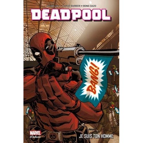 Deadpool - Tome 3 - Je Suis Ton Homme