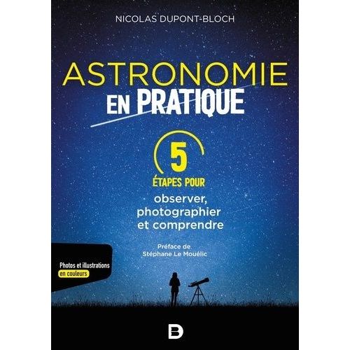 L'astronomie En Pratique - 5 Étapes Pour Observer, Photographier Et Comprendre