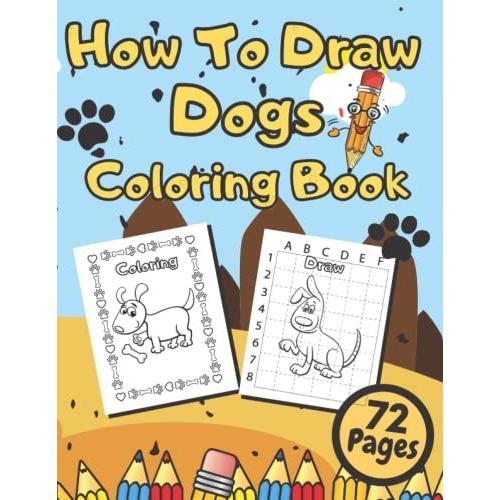 How To Draw Dogs Coloring Book: For Kids Ages 6-9 | Learn How To Draw Cute Dogs With Step By Step Guide | A Dog Coloring Book For Pre-Schoolers & ... For Kids Gift For Boys And Girls With Dogs