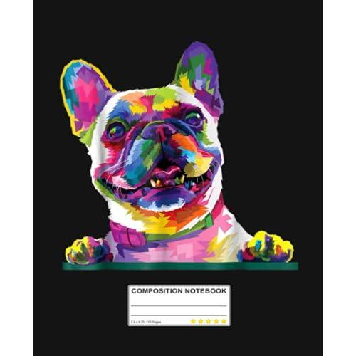 French Bulldog Colorful Dog Pop Art Style Composition Notebook: Frenchie French Bulldog Nerd | College Ruled Notebook Lined School Journal | 120 Pages ... Teacher Book Notes Gift | Subject Workbook
