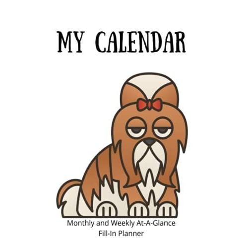 Shih Tzu Dog Monthly Weekly Fill-In The Blanks Planner Calendar, 6"X9"