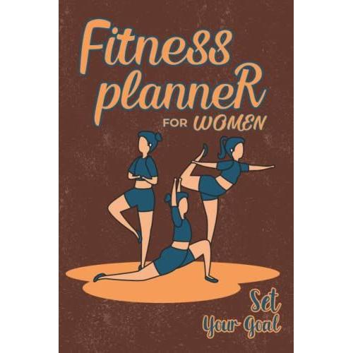 Fitness Planner For Women Set Your Goal: This Notebook Contains Current Weight, Goal Weight, Writing Personal Opinion For Goal Setup