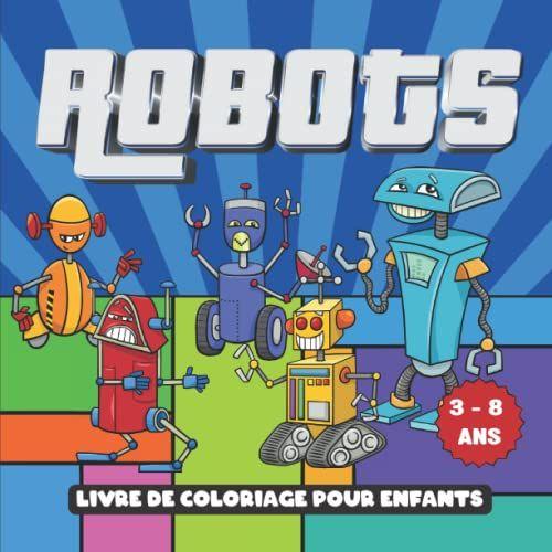Robots - Livre De Coloriage Pour Enfants - 3 - 8 Ans: Cahier À Colorier Avec De Beaux Et Amusants Dessins