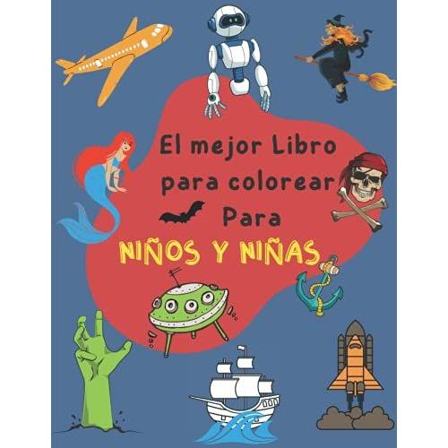 El Mejor Libro Para Colorear Para Niños Y Niñas: Para 4-6, 6-8, 8-10 Años|Increíbles Páginas Para Colorear Para Preescolares, Niños Pequeños De Jardín ... Robots, Piratas, Zombis, Brujas Y Más