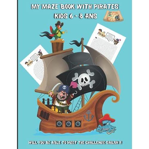 My Maze Book With Pirates: Game Book For Children 6-8 Years Old | Will You Have The Necessary Thinking And Logic To Meet The Challenge And Help ... To Find The Treasure On The Mysterious Island