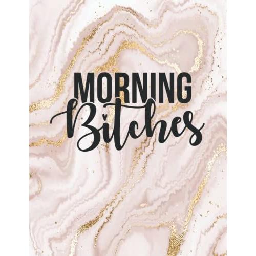 Morning Bitches: 5 Year Planner 2022-2026 Monthly Includes Yearly Overviews, To Do's, Goals, Reminders And Additional Notes Section Sassy Sweary Original Artwork