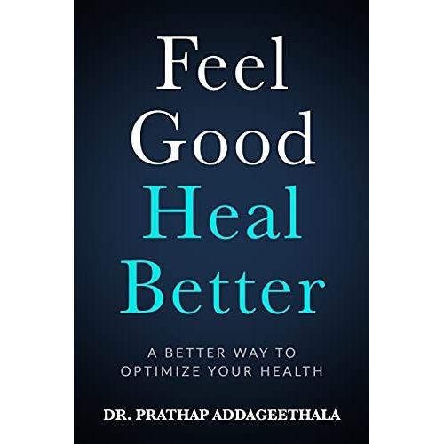 Feel Good Heal Better: A Better Way To Optimize Your Health