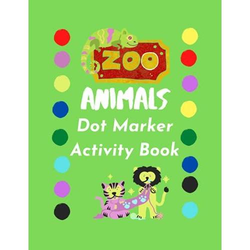 Zoo Animals Dot Marker Activity Book, Fun And Cute Zoo Animals To Color!: Zoo Animals Dot Marker Activity Book, 8.5x11, 40 Pages Of Zoo Animals For Children 3-5 To Recognize & Color!