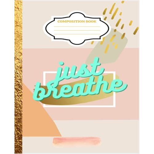 Composition Book Just Breathe: Elegant Pink And Gold Composition Notebook Wide Ruled