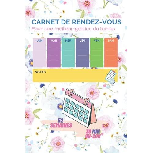 Carnet De Rendez-Vous, Pour Une Meilleur Gestion De Temps: Ce Cahier Permet De Planifier 52 Semaines (1 An) Par Plage Horaire De 30min Avec Dates ... Contacts (Fournisseurs, Clients Vip ...Etc.)