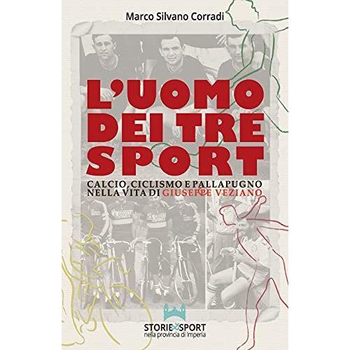 L'uomo Dei Tre Sport: Calcio, Ciclismo E Pallapugno Nella Vita Di Giuseppe Veziano