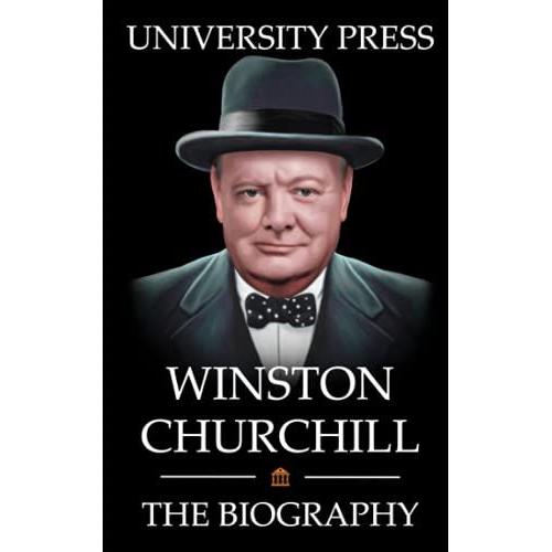 Winston Churchill: The Biography Of Winston Churchill