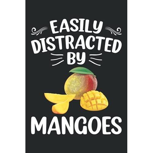 Easily Distracted By Mangoes Notebook: Fruit Lover Mango Journal For Men, Women, Girls, Kids - 6 X 9" 100 Pages