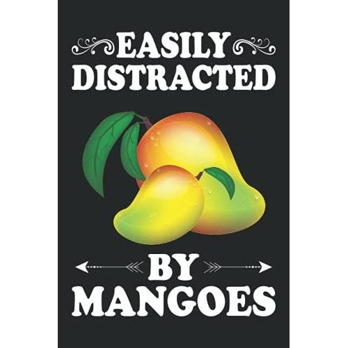 Easily Distracted By Mangoes Notebook: Fruit Lover Mango Journal For Men, Women, Girls, Kids - 6 X 9" 100 Pages