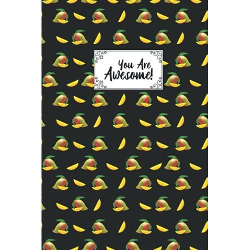 You Are Awesome Mango Composition Notebook: Fruit Lover Mango Journal Notebook For Men, Women, Girls, Kids - 6 X 9" 100 Pages