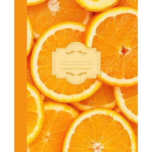Sliced Oranges Composition Notebook, Writing Notebook, College Ruled: 200 Pages, 7.5 X 9.25 Medium-Sized Journal