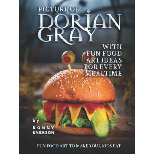 Picture Of Dorian Gray With Fun Food Art Ideas For Every Mealtime: Fun Food Art To Make Your Kids Eat