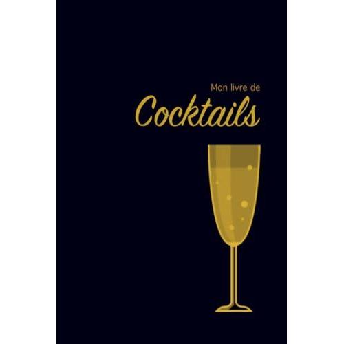 Mon Livre De Cocktails: 100 Pages Illustrées Pour Noter Vos Recettes De Cocktail - Cadeau Idéal Pour Les Fêtes