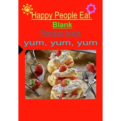 Blank Recipe Book: Happy People Eat 6.69 X 9.61inches With 150 Pages