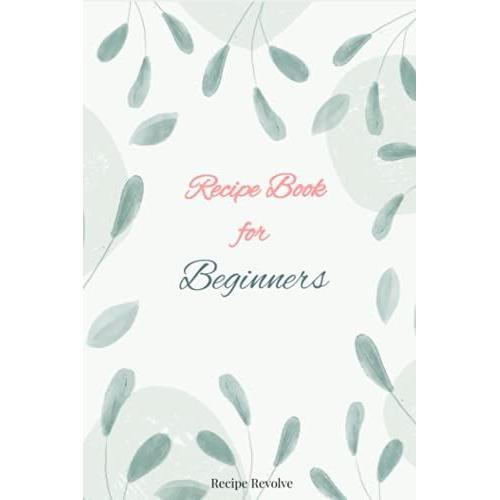 Recipe Book For Beginners: Blank Recipe Book, Recipe Journal, Write Down Your Favorite Recipes, Perfect For Beginners, Blank Recipe Cookbook, Record ... Recipes, Cute Recipe Book, Recipe Organizer