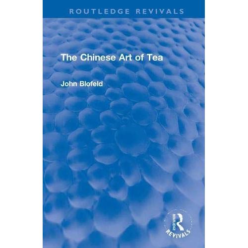 The Chinese Art Of Tea (Routledge Revivals)