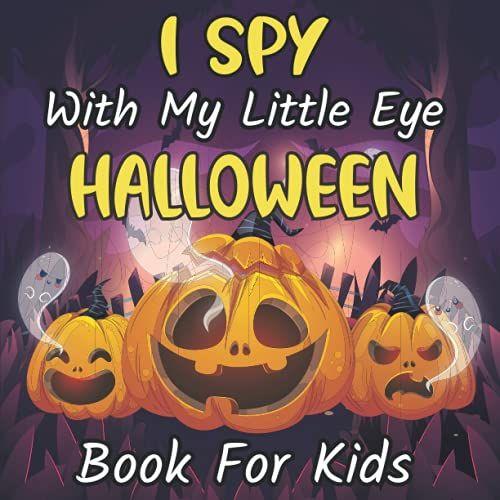 I Spy Halloween With My Little Eyes Book For Kids Ages 2-5: Fun Activity Scary Spooky Things | Halloween Activity Book For Preschoolers Toddlers Boys Girls Kids 2-5 Year Olds