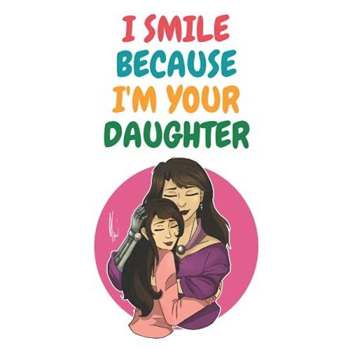 Mothers Day Gift From Daughter: I Smile Because I'm Your Daughter Happy Mother's Day , Notebook / Journal Gift For Mother's Day