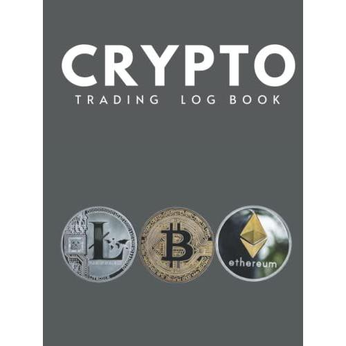 Crypto Trading Log Book: Crypto Trading Journal (Log Book), Day Trading Ledger Financial Strategy Planner With (8.5"X11") Size. Crypto,Plan,Forex,Stocks