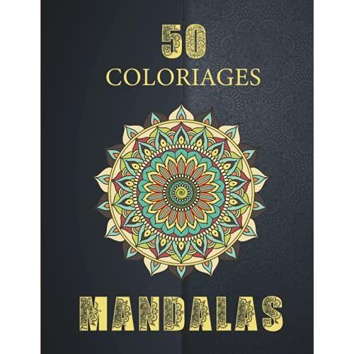 50 Coloriages Mandalas: Livre De Coloriage Style Mehndi Adultes Et Ado | Cahier De 50 Illustrations De Mandalas Orientaux À Colorier | Un Joli Cadeau Zen Et Anti Stress Pour Toutes Les Occasions.