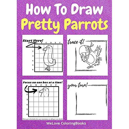 How To Draw Pretty Parrots: A Step-By-Step Drawing And Activity Book For Kids To Learn To Draw Pretty Parrots