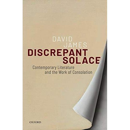 Discrepant Solace: Contemporary Literature And The Work Of Consolation
