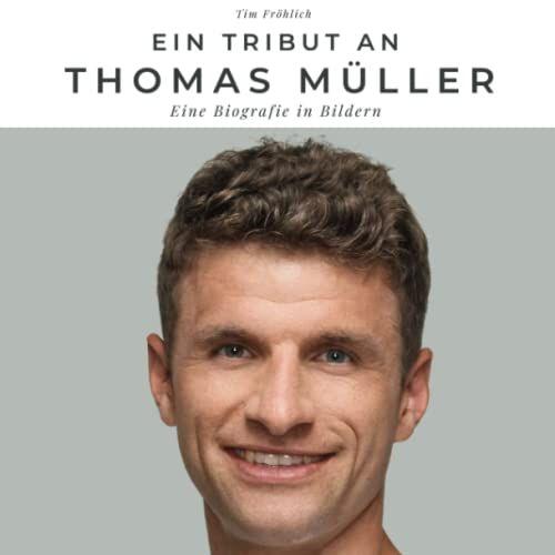 Ein Tribut An Thomas Müller: Eine Biografie In Bildern