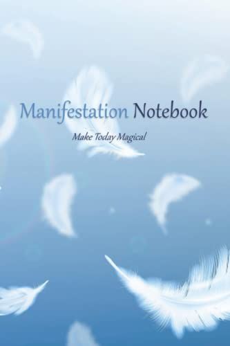 Manifestation Journal / Notebook 368 Lined Pages - Daily Notes, Dream, Keep Gratitude Lists, Written Musings, Affirmations Or Journal (Angel Feathers): Make Today Magical