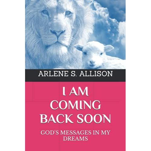 I Am Coming Back Soon: God's Messages In My Dreams