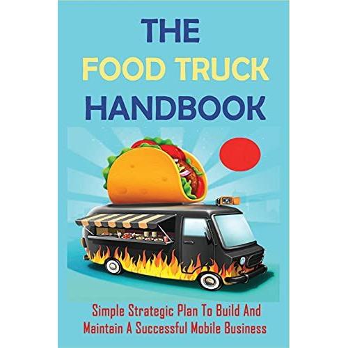 The Food Truck Handbook: Simple Strategic Plan To Build And Maintain A Successful Mobile Business: Tips For Buying A Second-Hand Food Truck
