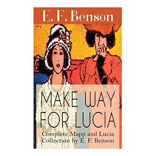 Make Way For Lucia - Complete Mapp And Lucia Collection By E. F. Benson: 6 Novels & 2 Short Stories