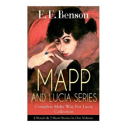 Mapp And Lucia Series - Complete Make Way For Lucia Collection: 6 Novels & 2 Short Stories In One Volume: Queen Lucia, Miss Mapp, Lucia In London, ... Or The Worshipful Lucia, Trouble For Lucia...