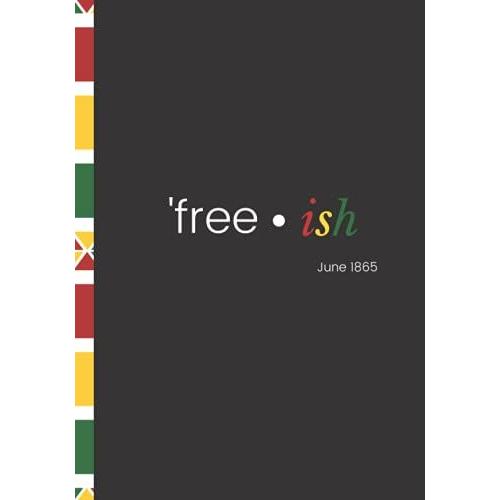 Free-Ish Since 1865: Emancipation June 19th 1965 Black Lives Independence Day College Notebook Planner Journal