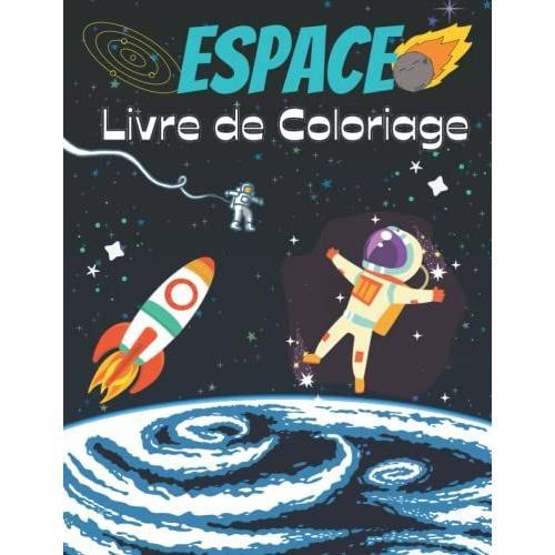 Espace Livre De Coloriage: Livre De Coloriage De L'espace Extra Atmosphérique Avec Des Fusées, Des Astronautes, Des Planètes Et Plus Encore Pour Les Enfants De 2 À 4 Ans, De 4 À 8 Ans