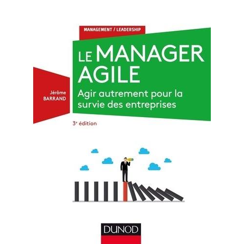 Le Manager Agile - Agir Autrement Pour La Survie Des Entreprises