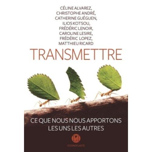 Transmettre - Ce Que Nous Nous Apportons Les Uns Les Autres