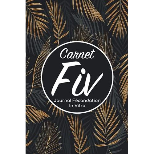 Carnet Fiv - Journal Fécondation In Vitro: Carnet Pma/Cahier Procréation Médicalement Assistée/Kit Survie Pma/Livre De Suivi Fiv À Remplir Avec ... Femme Maman Papa/Notes À Compléter Fivete Gpa