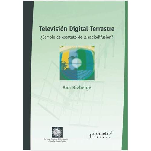 Televisión Digital Terrestre: ¿Cambio De Estatuto De La Radiodifusión?: 2 (Lo Politico, La Historia Y Los Procesos)