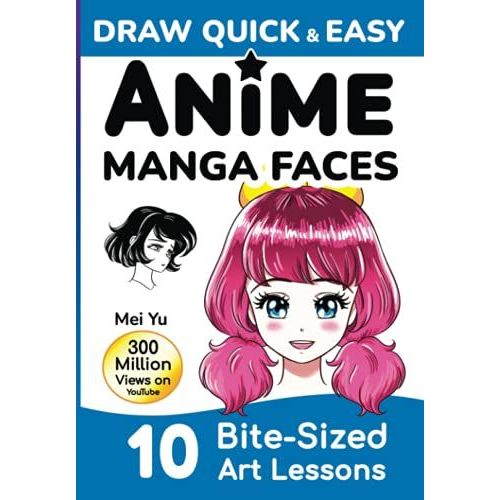 Draw Quick & Easy Anime Manga Faces: How To Draw Faces Step By Step: Anime Manga Art Lessons For Kids, Teens, Beginners - Easy Drawing Book