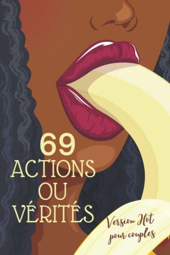 69 Action Ou Vérité Version Hot Pour Couples: Carnet De Jeu Coquin Pour Couple Amoureux | Cadeau Original Saint Valentin Mariage Enterrement De Vie Jeune Fille, Garçon | Soirées Hot