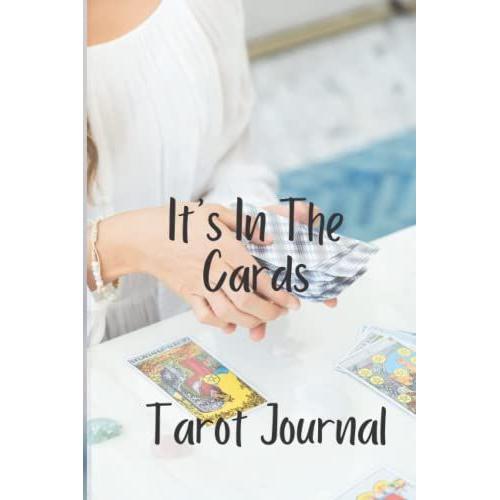 It's In The Cards - Tarot Journal - 3 Card Spread Interpretation Notebook - Track Daily Questions Readings And Meanings: Record Workbook For Beginners ... Special Prompts - Date Time Emotion And More